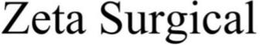 ZETA SURGICAL trademark