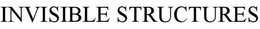 INVISIBLE STRUCTURES trademark