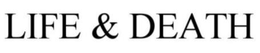 LIFE & DEATH trademark