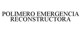POLIMERO EMERGENCIA RECONSTRUCTORA trademark