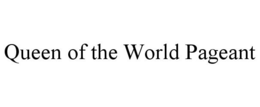 QUEEN OF THE WORLD PAGEANT trademark