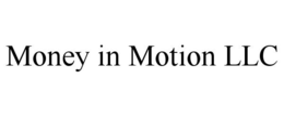 MONEY IN MOTION LLC trademark