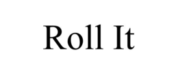 ROLL IT trademark