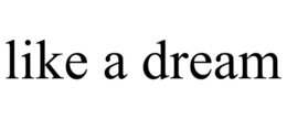 LIKE A DREAM trademark