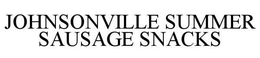 JOHNSONVILLE SUMMER SAUSAGE SNACKS trademark