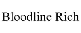 BLOODLINE RICH trademark