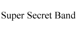 SUPER SECRET BAND trademark