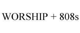WORSHIP + 808S trademark