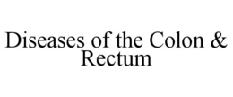 DISEASES OF THE COLON & RECTUM trademark