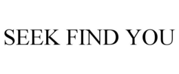 SEEK FIND YOU trademark