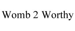 WOMB 2 WORTHY trademark