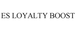 ES LOYALTY BOOST trademark