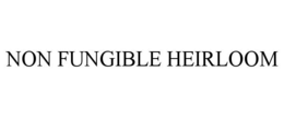 NON FUNGIBLE HEIRLOOM trademark