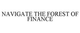 NAVIGATE THE FOREST OF FINANCE trademark