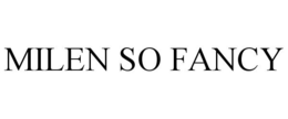 MILEN SO FANCY trademark