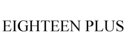 EIGHTEEN PLUS trademark