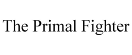THE PRIMAL FIGHTER trademark