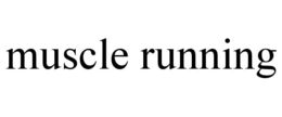 MUSCLE RUNNING trademark