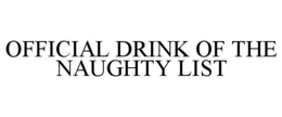 OFFICIAL DRINK OF THE NAUGHTY LIST trademark