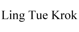 LING TUE KROK trademark