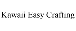 KAWAII EASY CRAFTING trademark