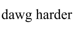 DAWG HARDER trademark