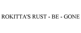 ROKITTA'S RUST - BE - GONE trademark