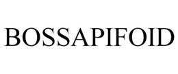 BOSSAPIFOID trademark