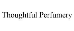 THOUGHTFUL PERFUMERY trademark