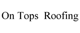 ON TOPS ROOFING trademark