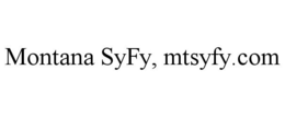 MONTANA SYFY, MTSYFY.COM trademark
