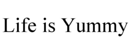 LIFE IS YUMMY trademark