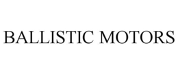 BALLISTIC MOTORS trademark