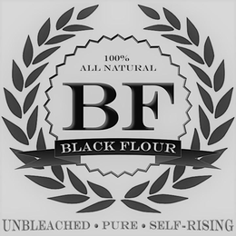 100% ALL NATURAL BF BLACK FLOUR UNBLEACHED ·PURE ·SELF-RISING trademark