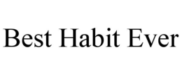 BEST HABIT EVER trademark
