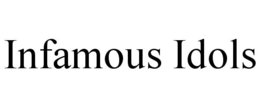 INFAMOUS IDOLS trademark