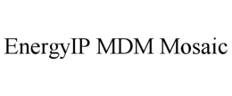 ENERGYIP MDM MOSAIC trademark