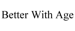BETTER WITH AGE trademark