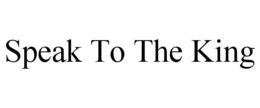 SPEAK TO THE KING trademark