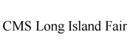 CMS LONG ISLAND FAIR trademark