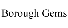 BOROUGH GEMS trademark