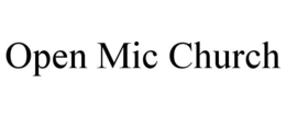 OPEN MIC CHURCH trademark