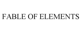 FABLE OF ELEMENTS trademark