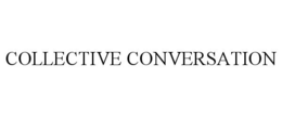 COLLECTIVE CONVERSATION trademark