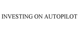 INVESTING ON AUTOPILOT trademark