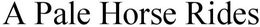 A PALE HORSE RIDES trademark