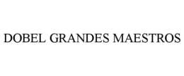 DOBEL GRANDES MAESTROS trademark