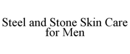 STEEL AND STONE SKIN CARE FOR MEN trademark
