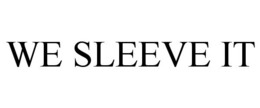 WE SLEEVE IT trademark