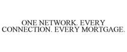 ONE NETWORK. EVERY CONNECTION. EVERY MORTGAGE. trademark